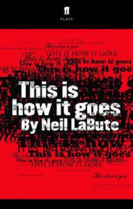 This is how it goes by Neil Labute